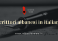 I migliori 15 scrittori albanesi nel panorama letterario italiano