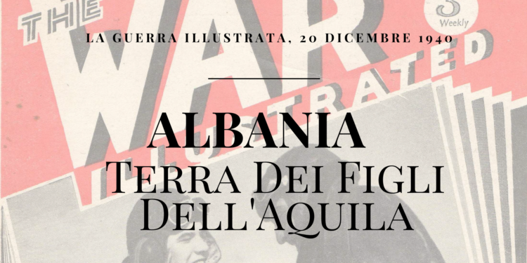 La Guerra Illustrata Albania: Terra dei figli dell'Aquila The War Illustrated